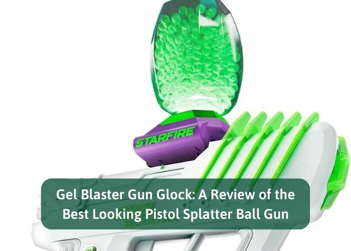Gel Blaster Gun Glock: A Fun and Safe Toy for Kids and Adults
