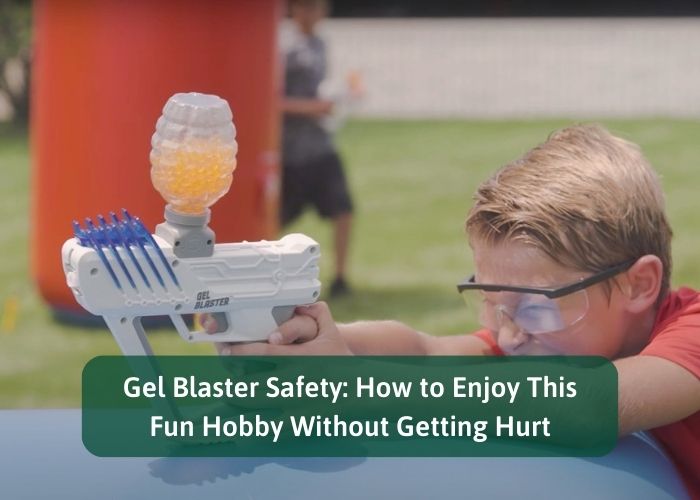 Gel Blaster Safety: How to Enjoy This Fun Hobby Without Getting Hurt