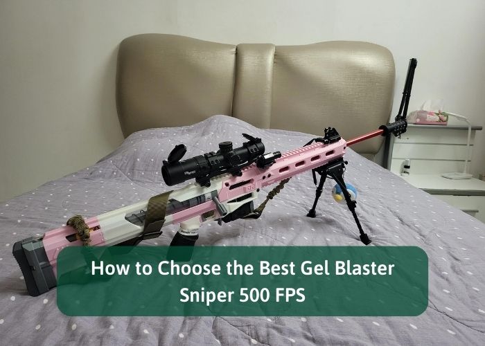 How to Choose the Best Gel Blaster Sniper 500 FPS