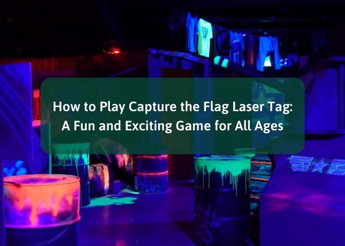 How to Play Capture the Flag Laser Tag: A Fun and Exciting Game for All Ages