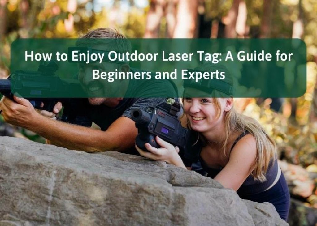 How to Enjoy Outdoor Laser Tag: A Guide for Beginners and Experts