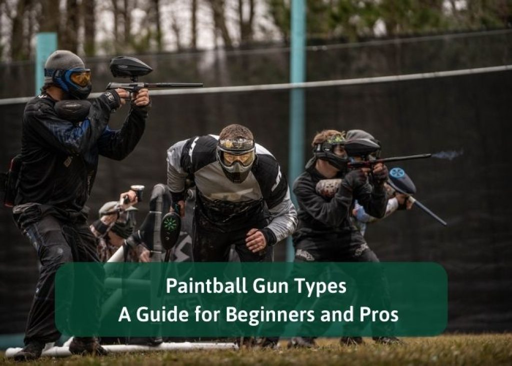 Paintball Gun Types: A Guide for Beginners and Pros